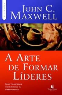 John C. Maxwell-A arte de formar lideres