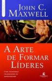 John C. Maxwell-A arte de formar lideres